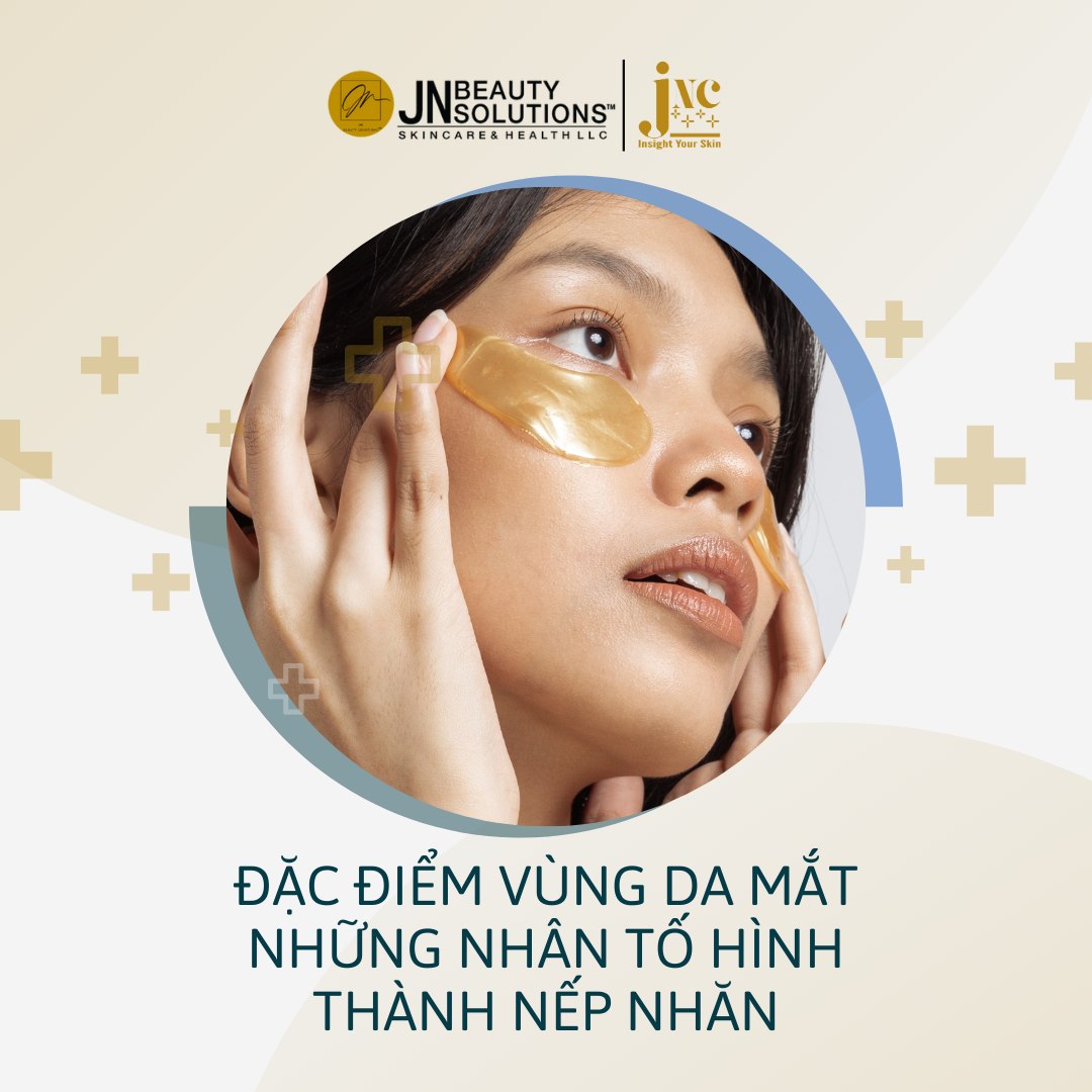 ĐẶC ĐIỂM VÙNG DA MẮT – NHỮNG NHÂN TỐ HÌNH THÀNH NẾP NHĂN