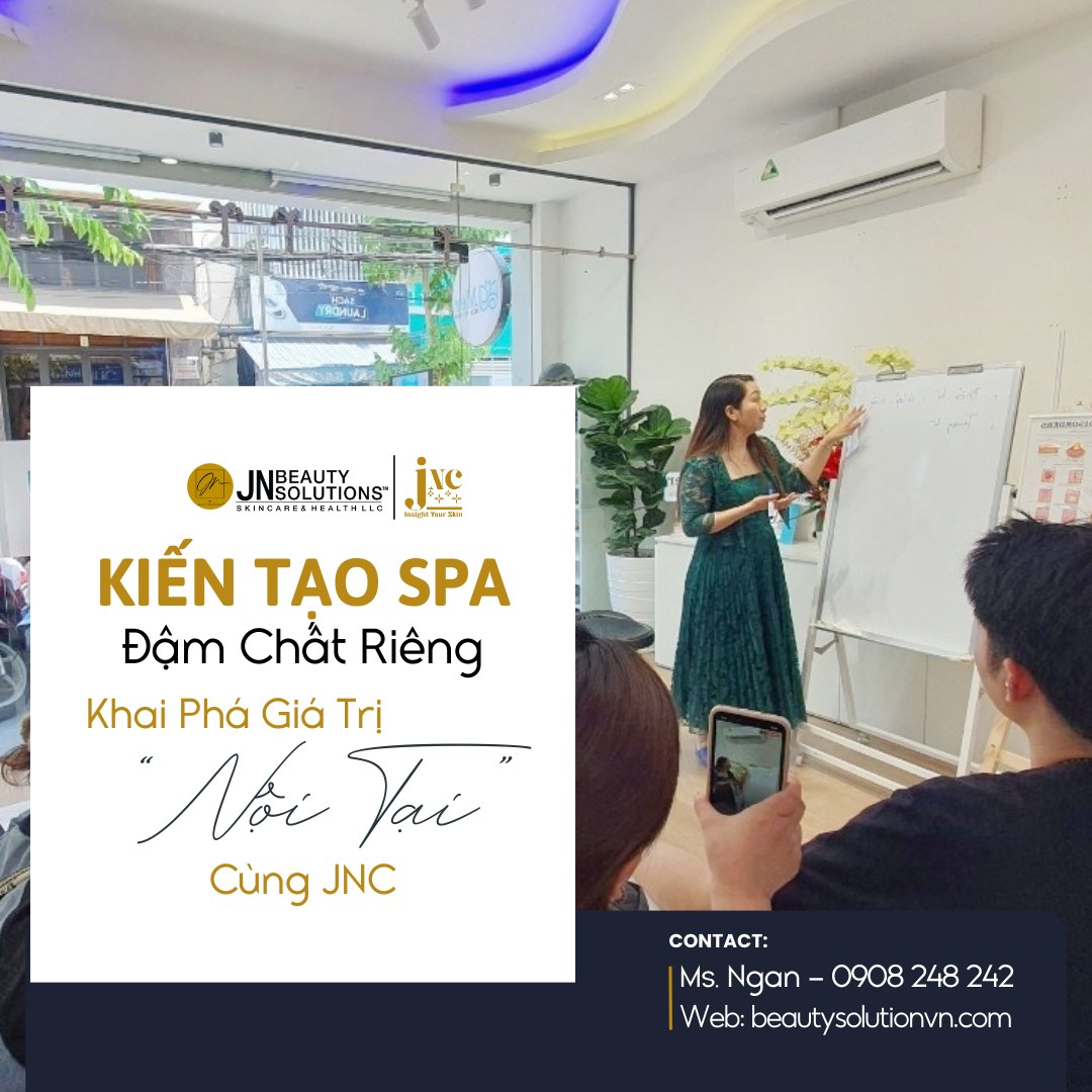 KIẾN TẠO SPA ĐẬM CHẤT RIÊNG – KHAI PHÁ GIÁ TRỊ “NỘI TẠI” CÙNG JNC