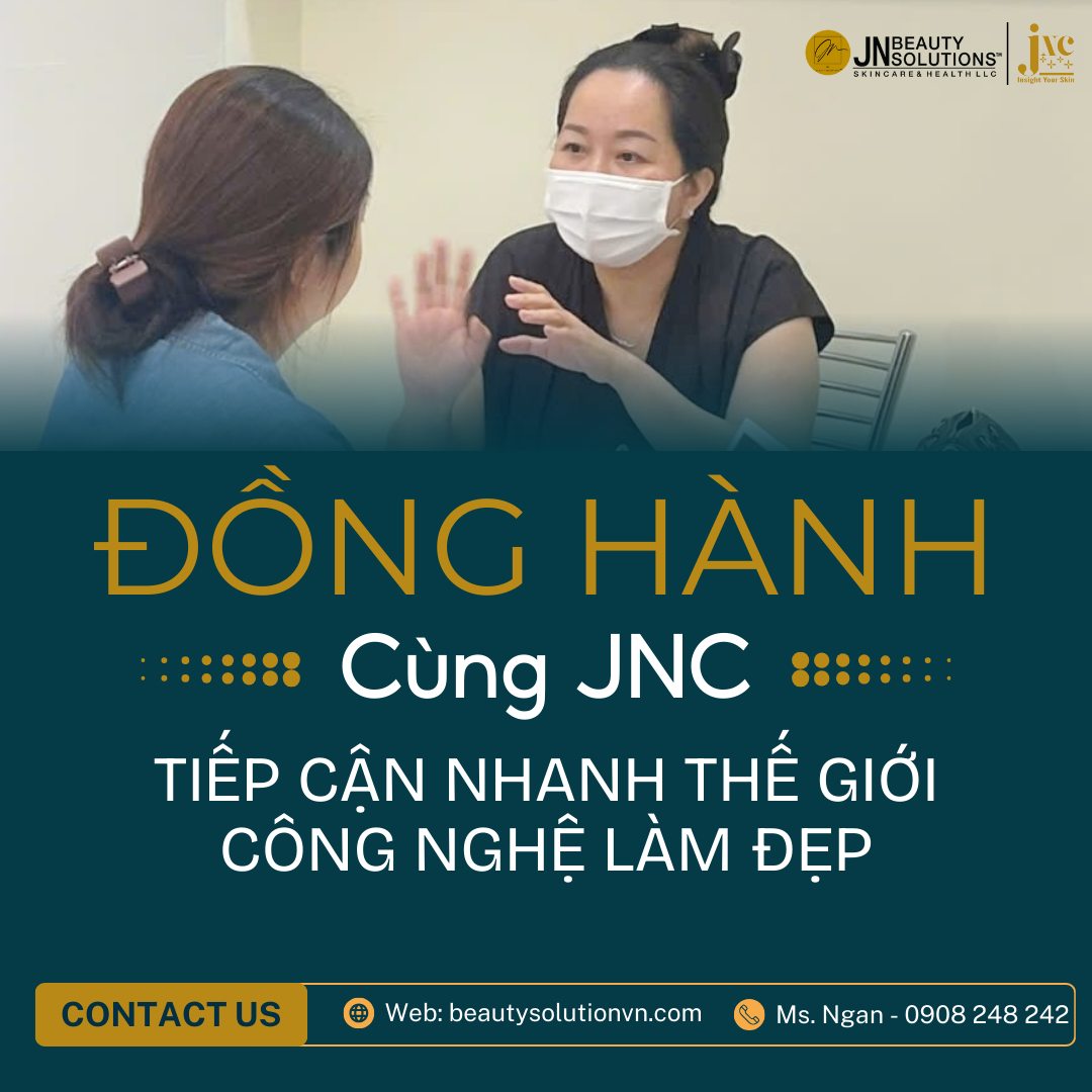 ĐỒNG HÀNH CÙNG JNC – TIẾP CẬN NHANH THẾ GIỚI CÔNG NGHỆ LÀM ĐẸP
